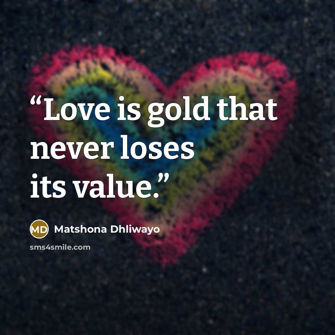 “Love is gold that never loses its value.” quote by Matshona Dhliwayo