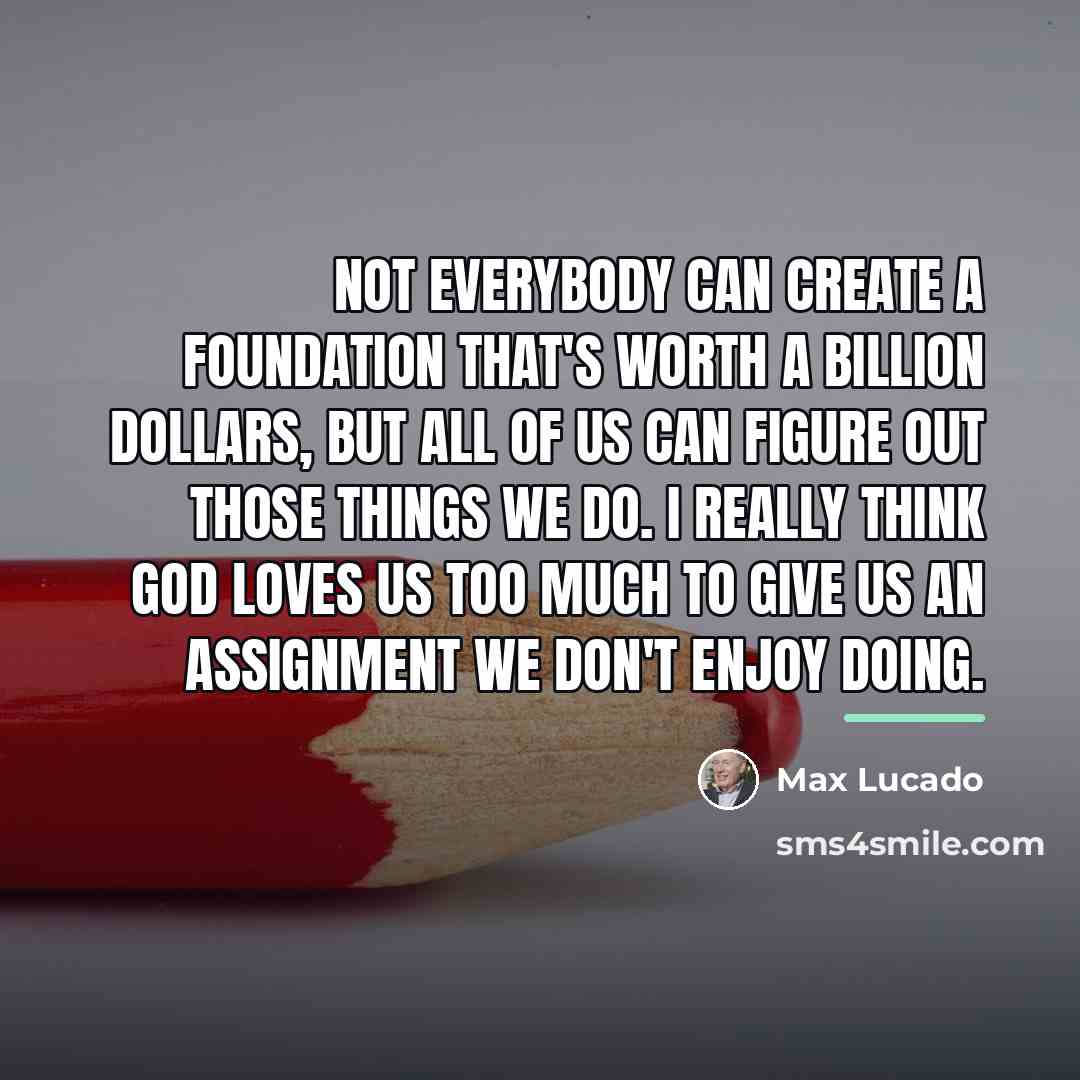 “Not everybody can create a foundation that's worth a billion…” quote by Max Lucado