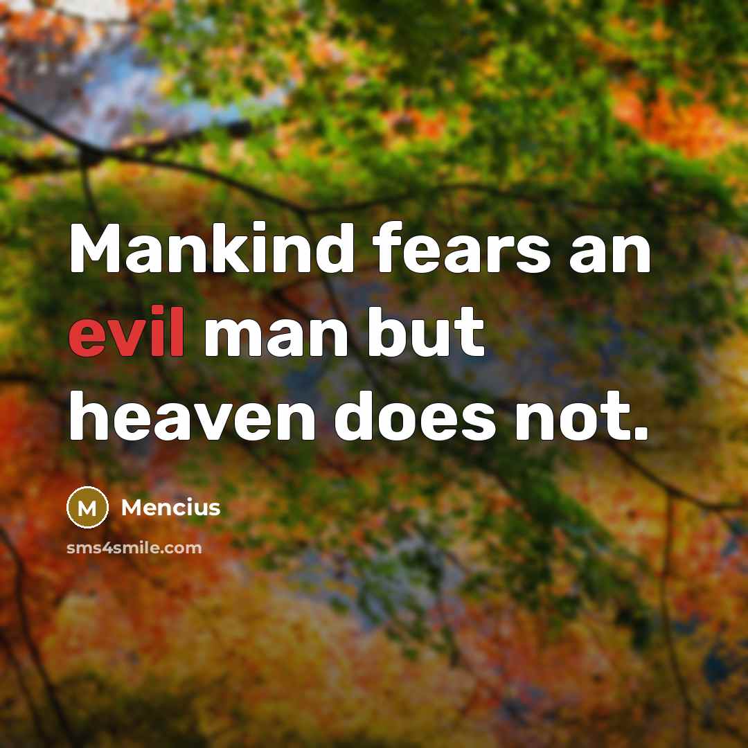 “Mankind fears an evil man but heaven does not.…” quote by Mencius