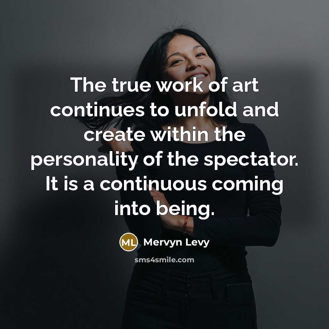 “The true work of art continues to unfold and create…” quote by Mervyn Levy