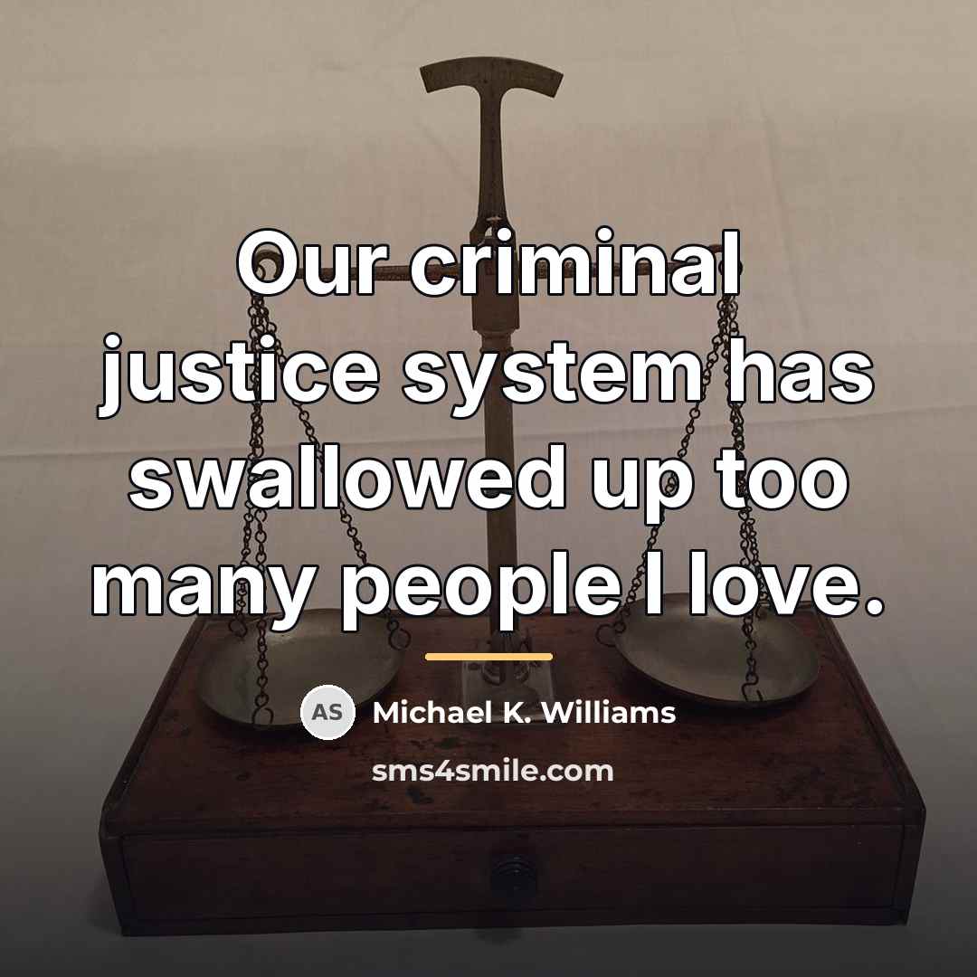 “Our criminal justice system has swallowed up too many people…” quote by Michael K. Williams