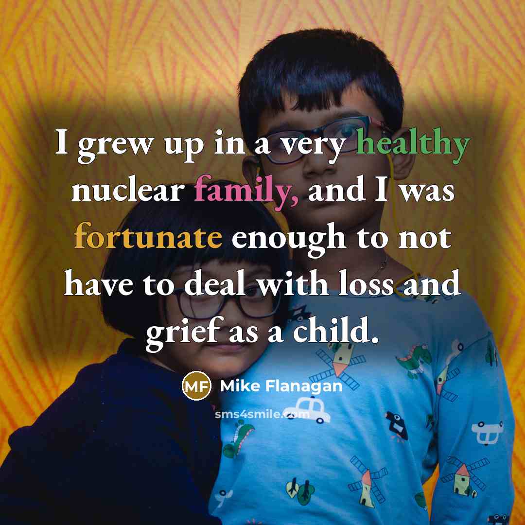 “I grew up in a very healthy nuclear family, and…” quote by Mike Flanagan