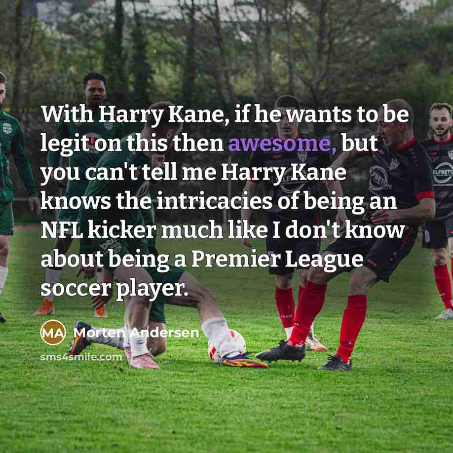 “With Harry Kane, if he wants to be legit on…” quote by Morten Andersen