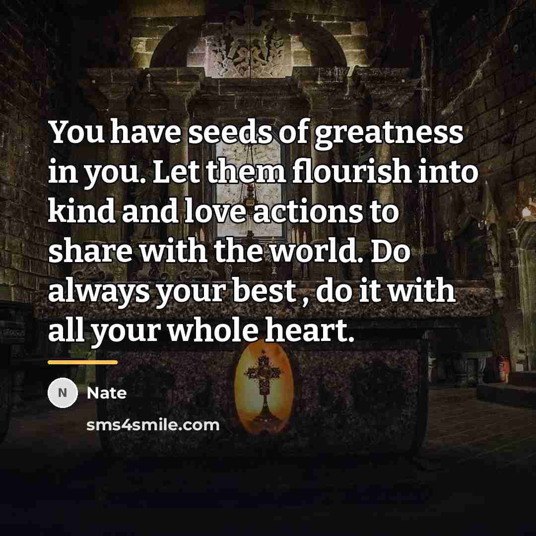 “You have seeds of greatness in you. Let them flourish…” quote by Nate