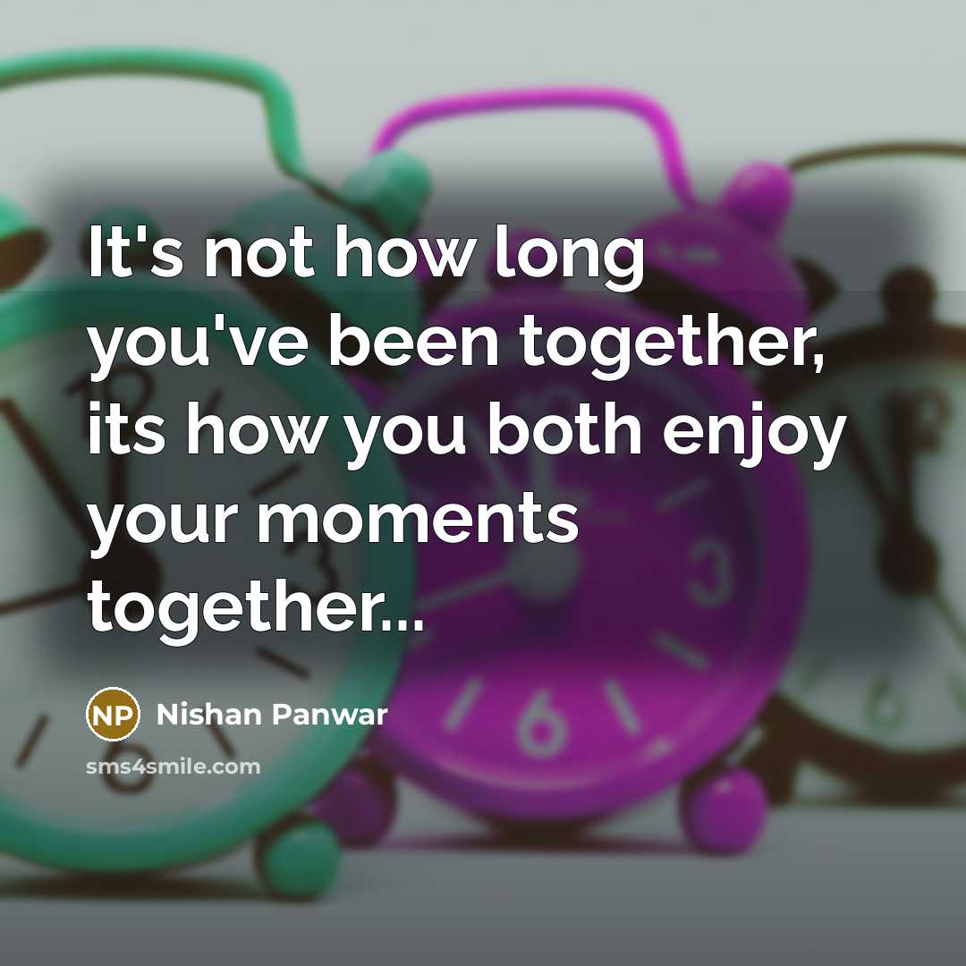 “It's not how long you've been together, its how you…” quote by Nishan Panwar