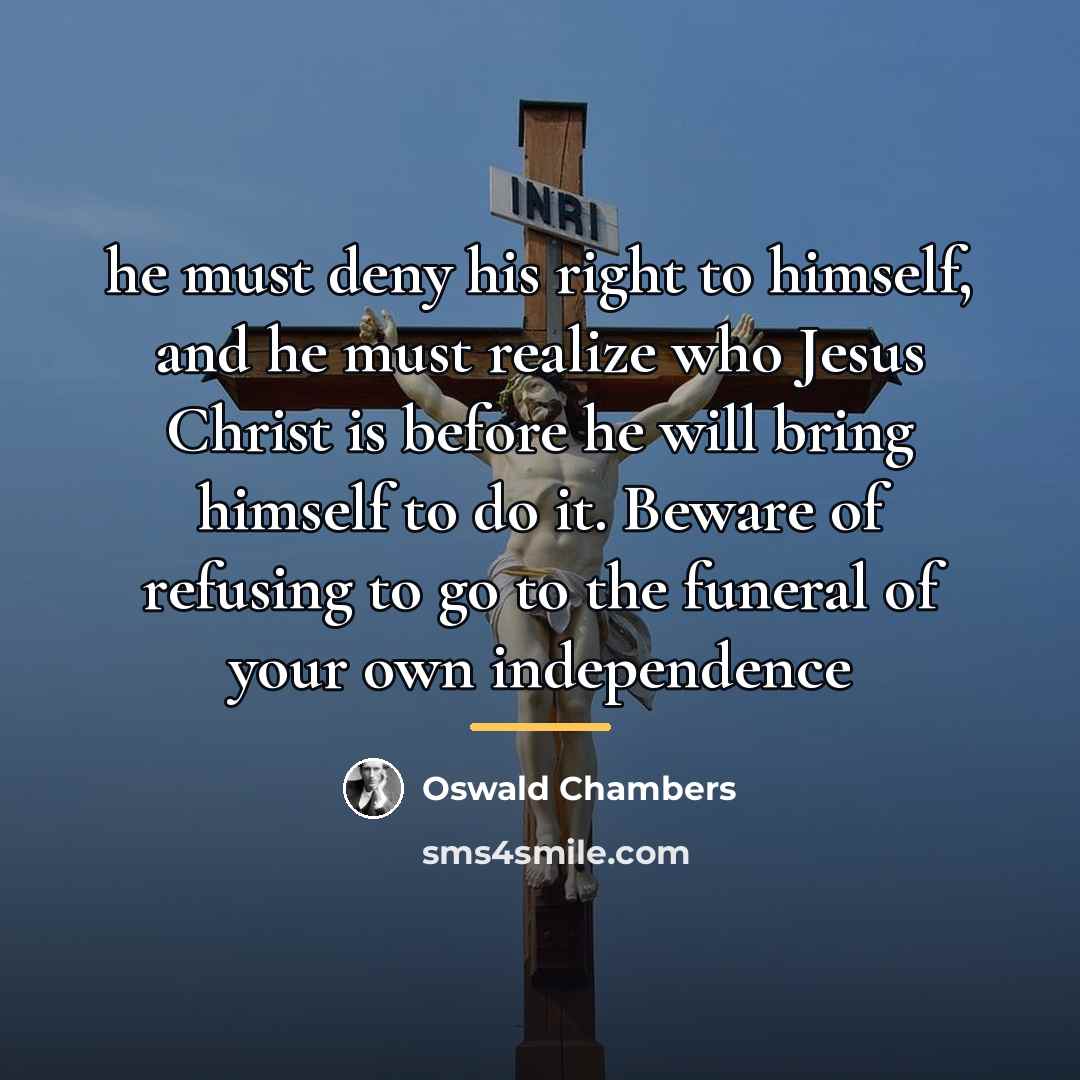 “he must deny his right to himself, and he must…” quote by Oswald Chambers