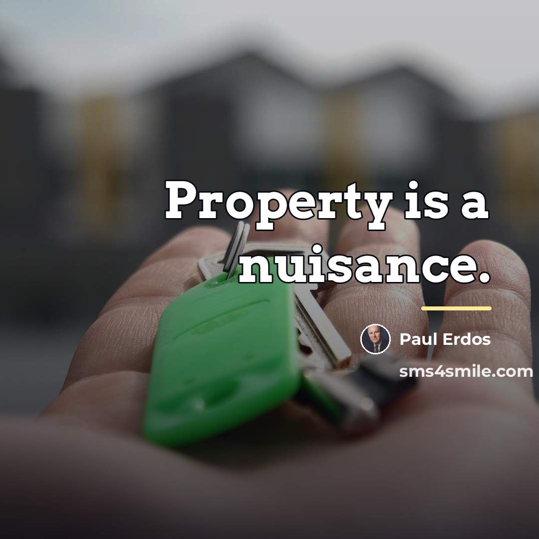 “Property is a nuisance.…” quote by Paul Erdos