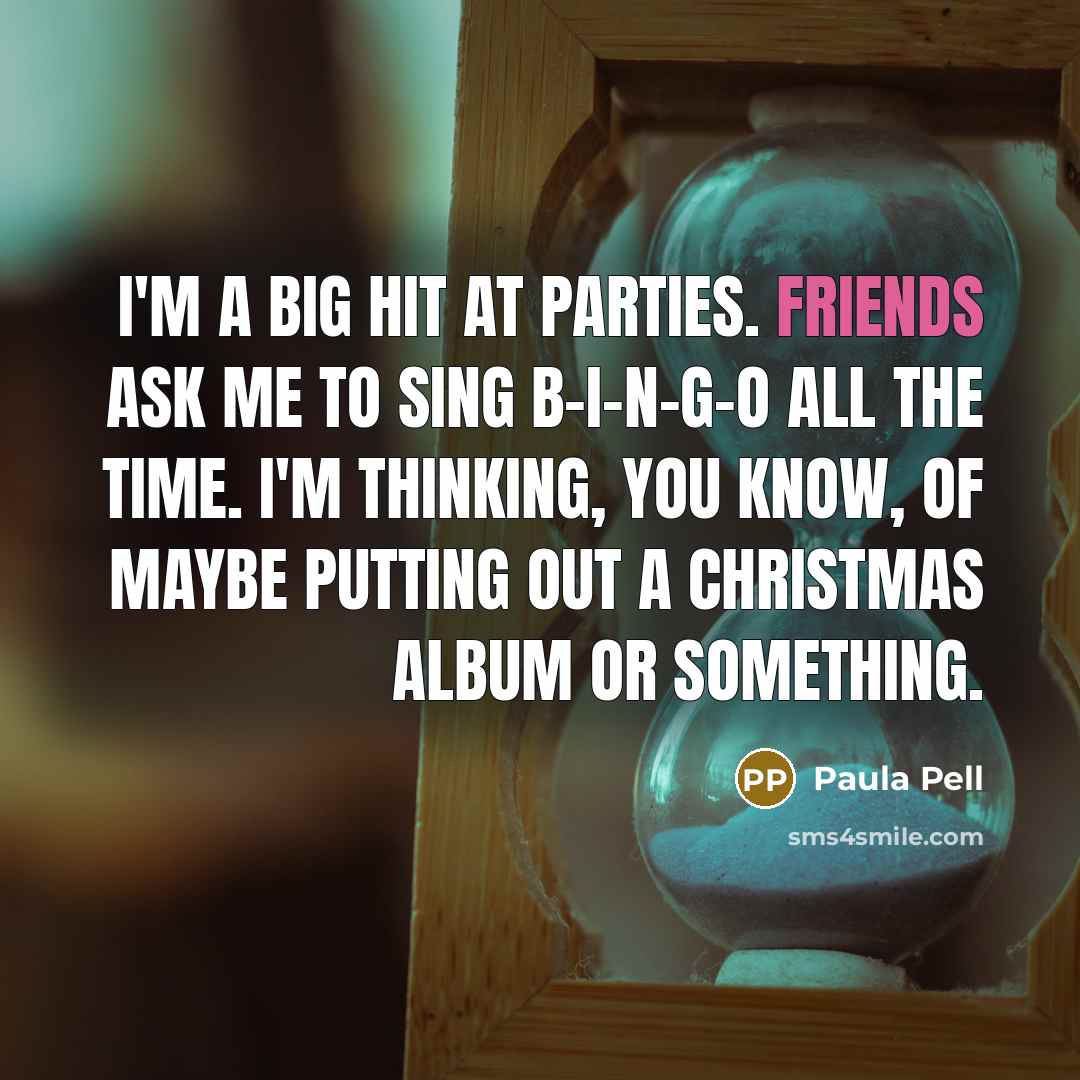 “I'm a big hit at parties. Friends ask me to…” quote by Paula Pell