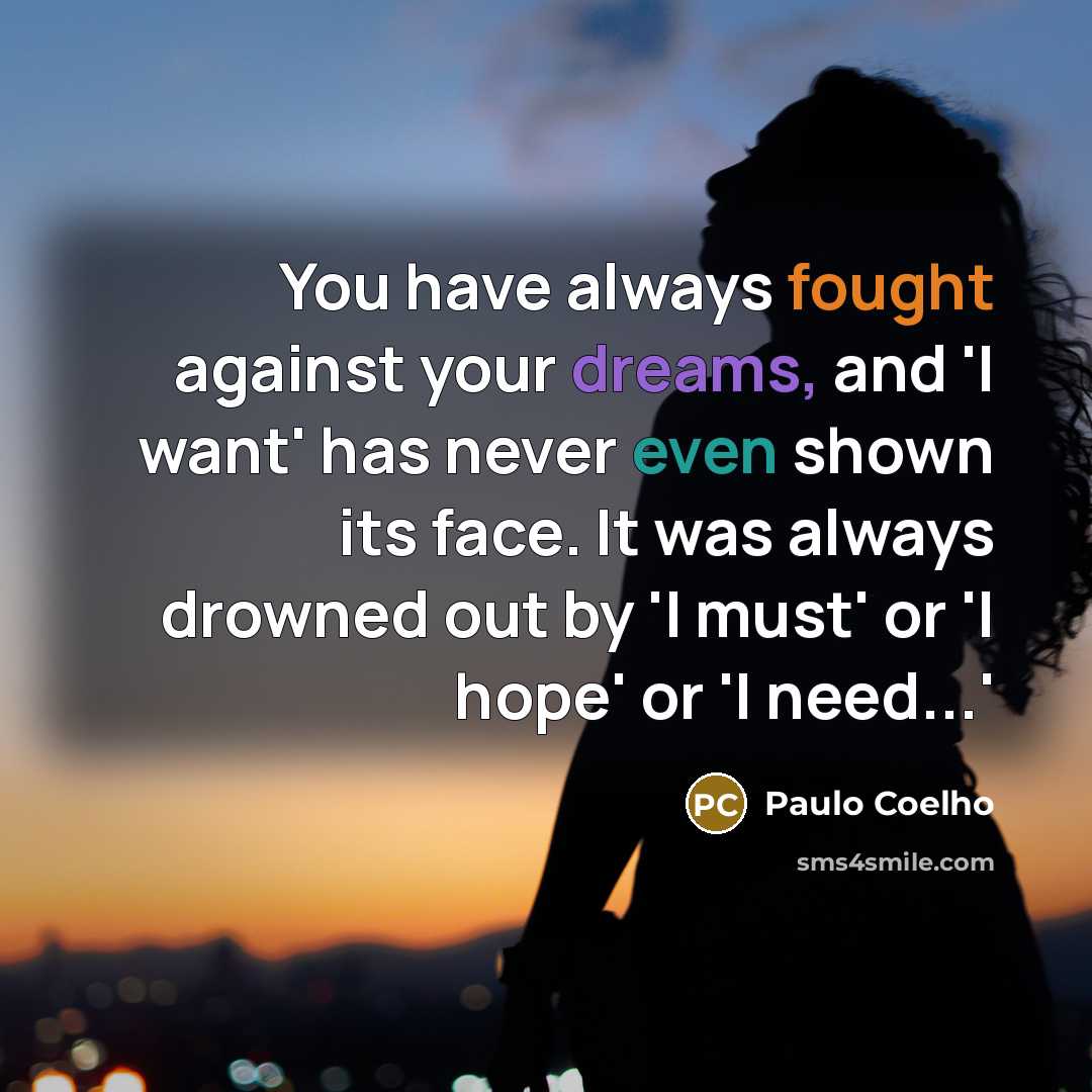 “You have always fought against your dreams, and 'I want'…” quote by Paulo Coelho