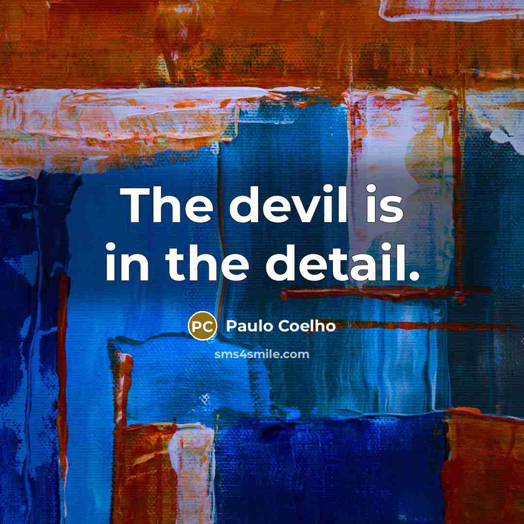 “The devil is in the detail.…” quote by Paulo Coelho