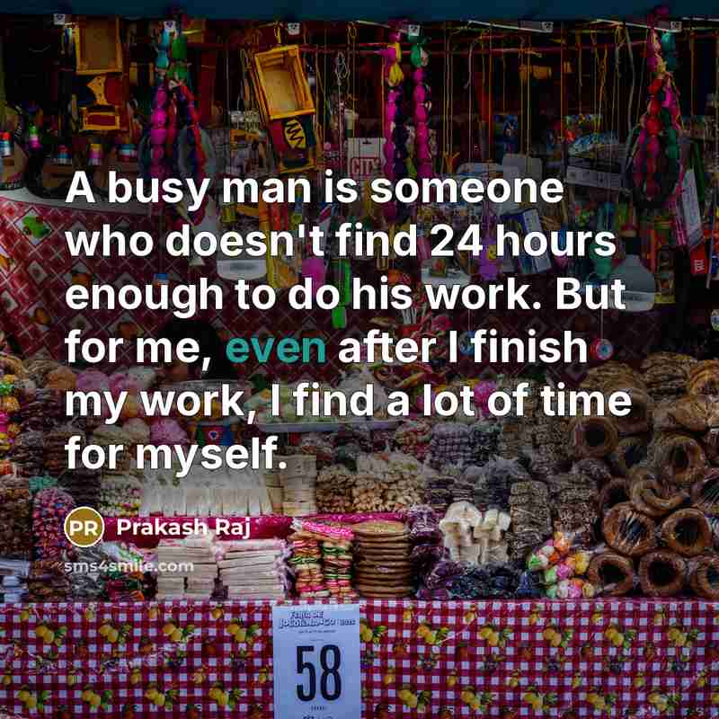 “A busy man is someone who doesn't find 24 hours…” quote by Prakash Raj