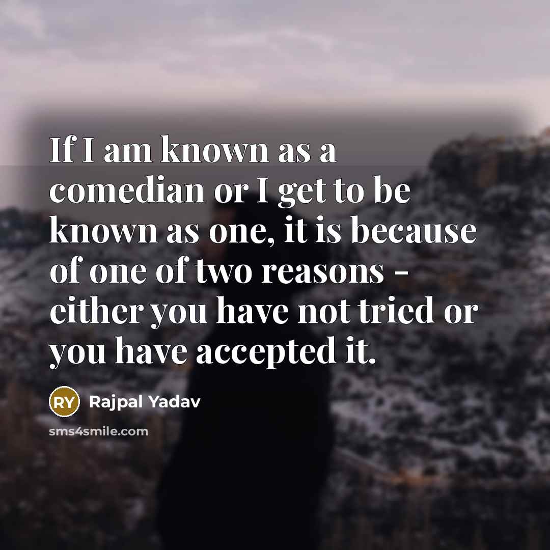“If I am known as a comedian or I get…” quote by Rajpal Yadav