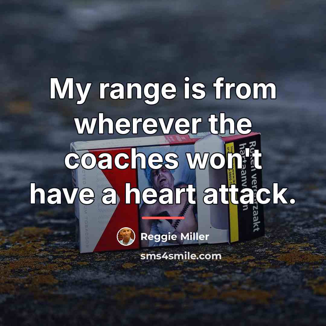 “My range is from wherever the coaches won't have a…” quote by Reggie Miller