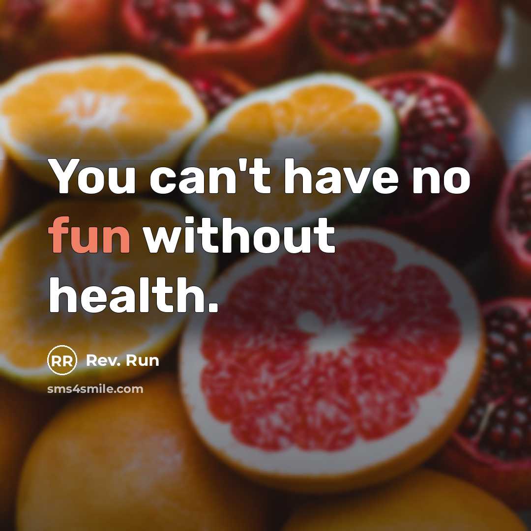 “You can't have no fun without health.…” quote by Rev. Run