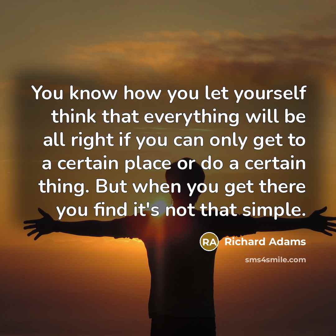 “You know how you let yourself think that everything will…” quote by Richard Adams