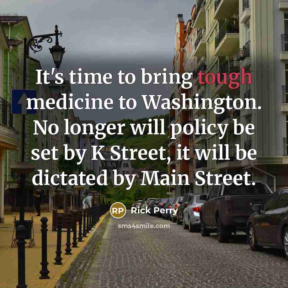 “It's time to bring tough medicine to Washington. No longer…” quote by Rick Perry