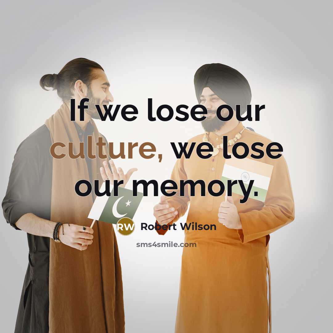 “If we lose our culture, we lose our memory.…” quote by Robert Wilson