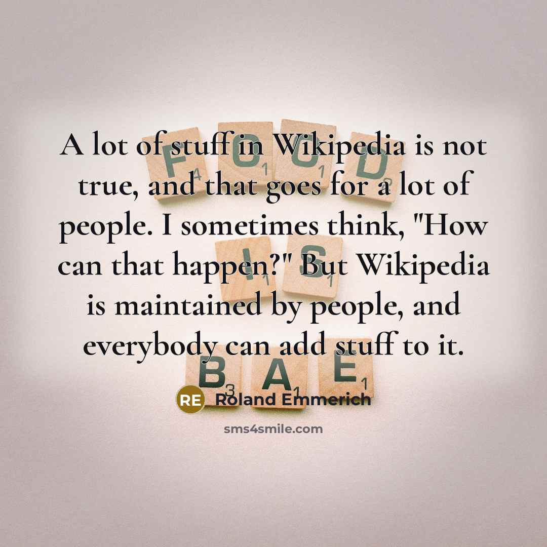“A lot of stuff in Wikipedia is not true, and…” quote by Roland Emmerich