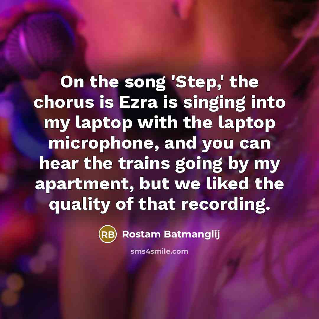 “On the song 'Step,' the chorus is Ezra is singing…” quote by Rostam Batmanglij