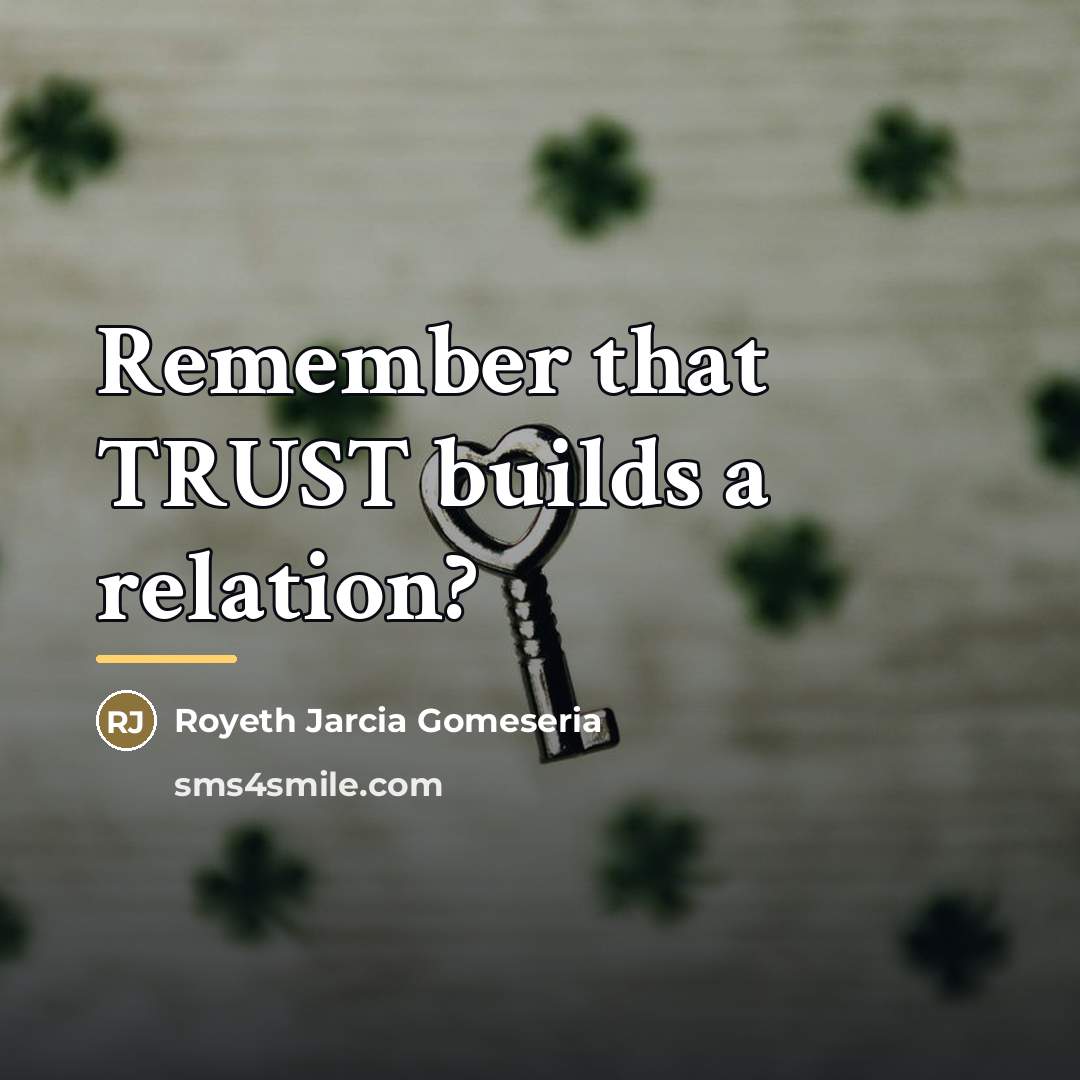 “Remember that TRUST builds a relation?…” quote by Royeth Jarcia Gomeseria