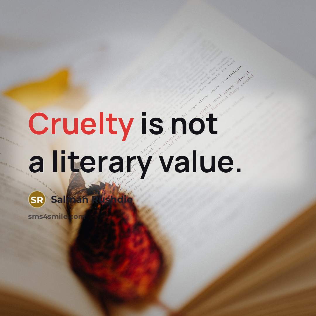 “Cruelty is not a literary value.…” quote by Salman Rushdie