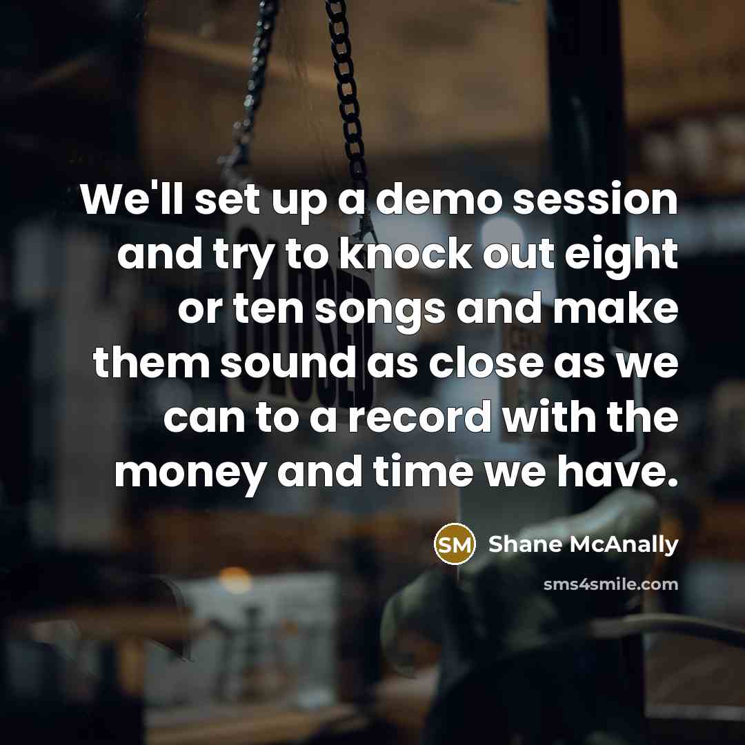 “We'll set up a demo session and try to knock…” quote by Shane McAnally