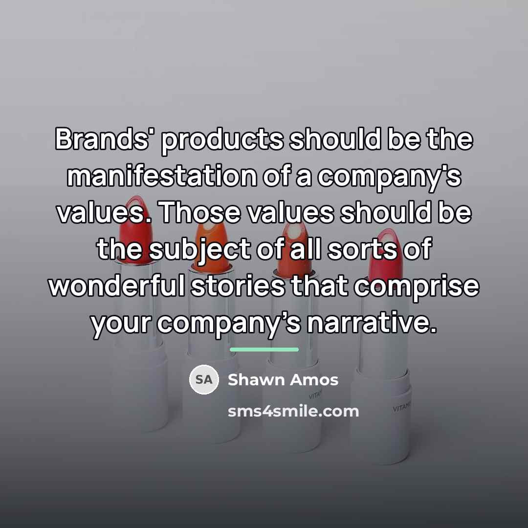 “Brands' products should be the manifestation of a company's values.…” quote by Shawn Amos