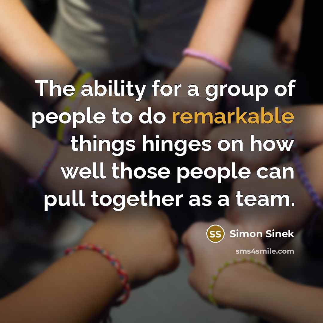 “The ability for a group of people to do remarkable…” quote by Simon Sinek