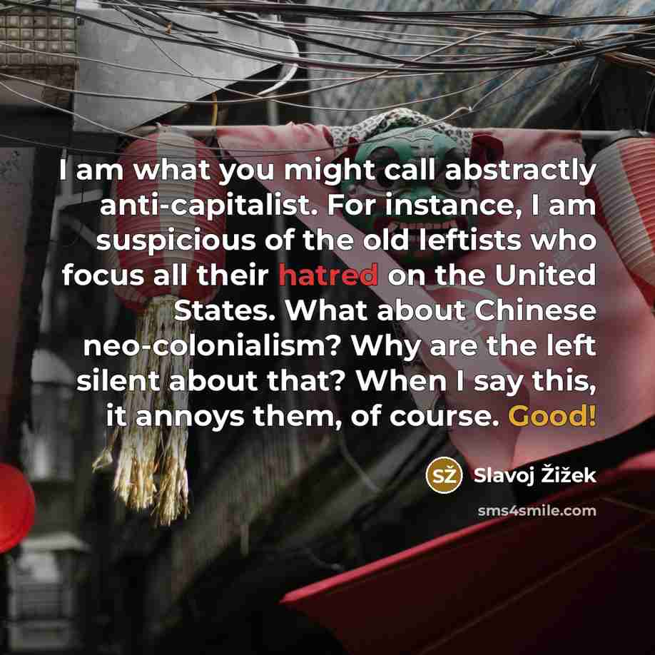 “I am what you might call abstractly anti-capitalist. For instance,…” quote by Slavoj Zizek