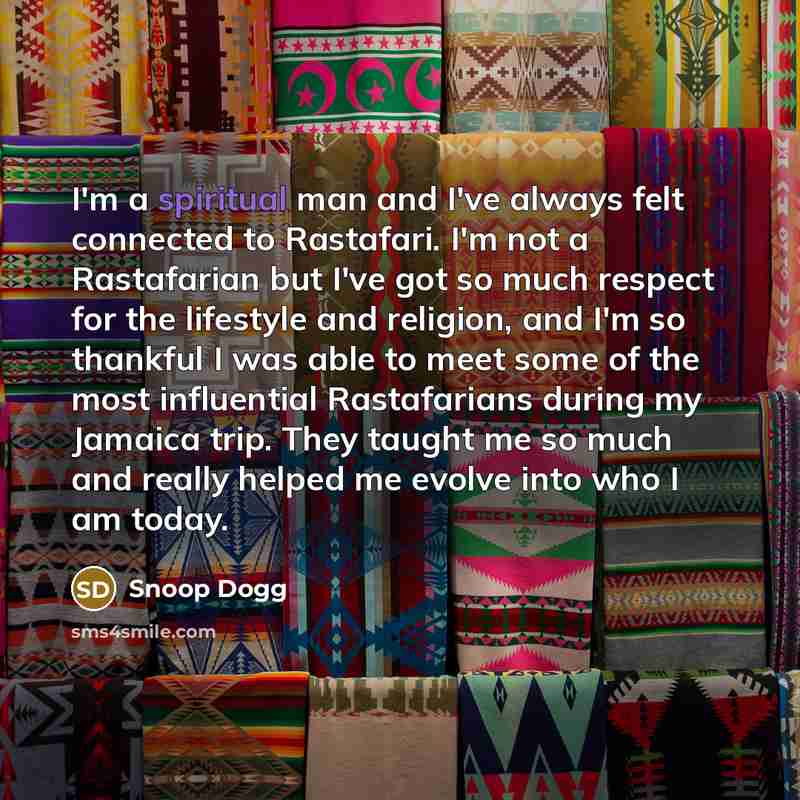 “I'm a spiritual man and I've always felt connected to…” quote by Snoop Dogg