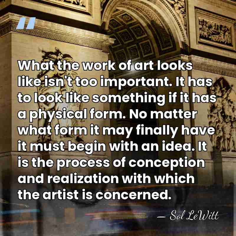 What the work of art looks like isn't too important. It has&hellip; - Sol LeWitt
