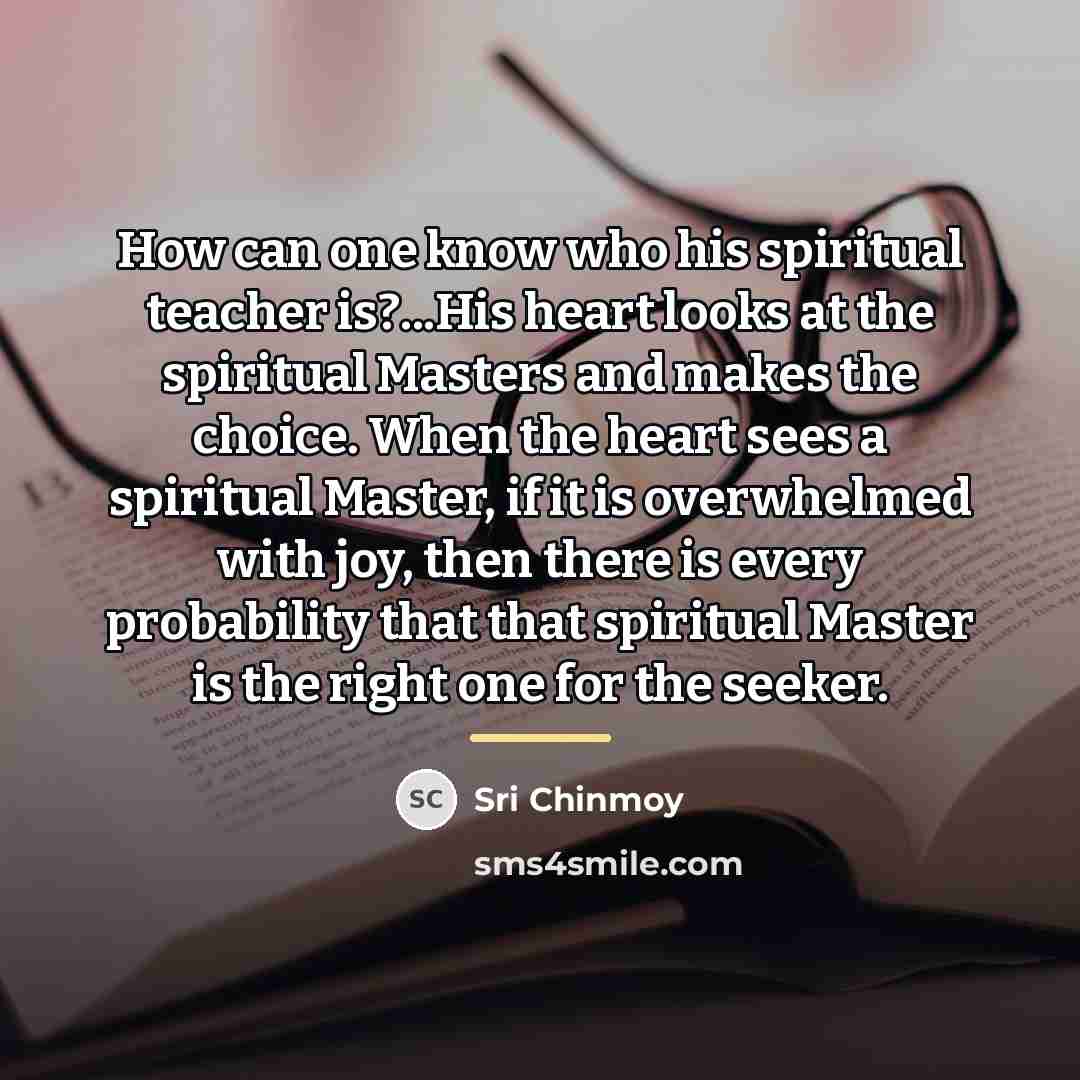 “How can one know who his spiritual teacher is?...His heart…” quote by Sri Chinmoy