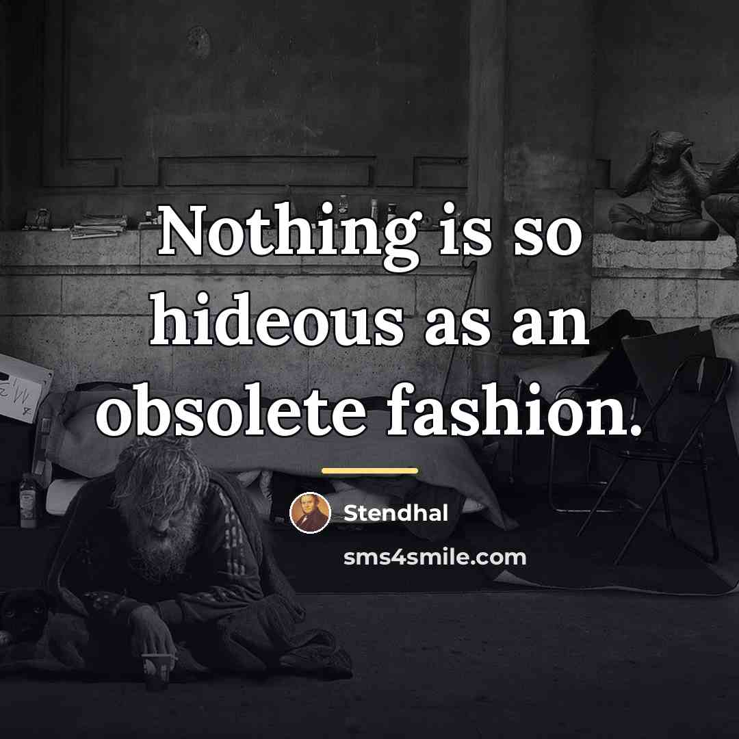 “Nothing is so hideous as an obsolete fashion.…” quote by Stendhal