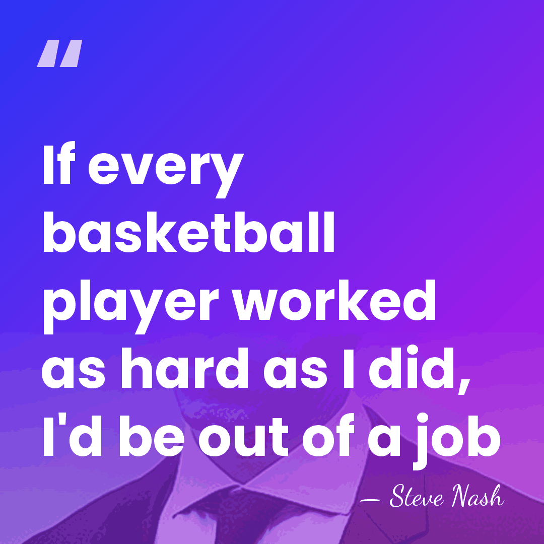 If every basketball player worked as hard as I did, I'd be&hellip; - Steve Nash