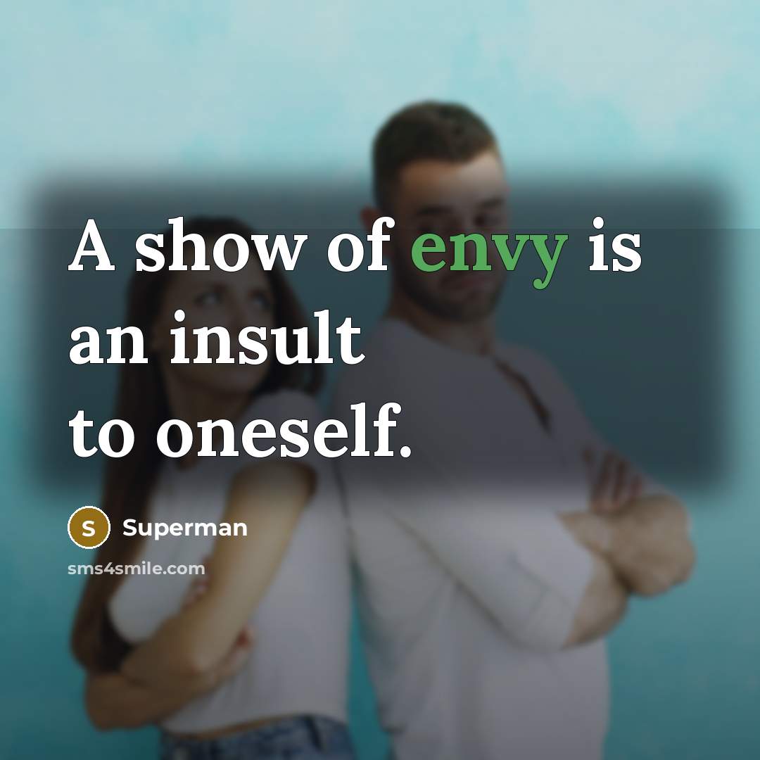 “A show of envy is an insult to oneself.…” quote by Superman
