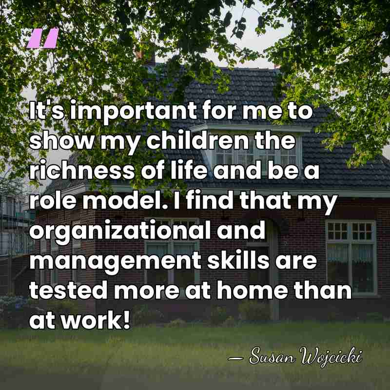 It's important for me to show my children the richness of life&hellip; - Susan Wojcicki