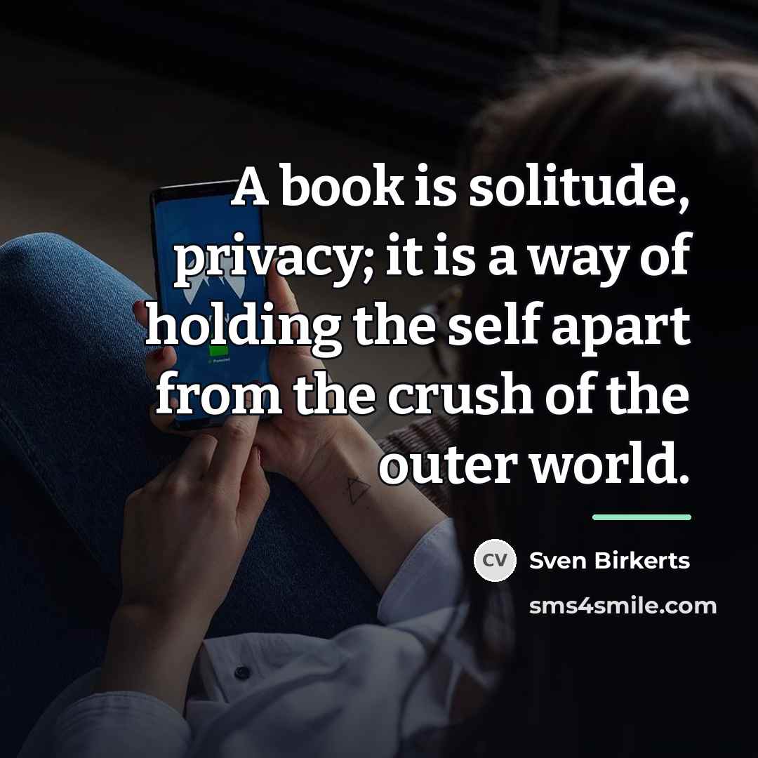 “A book is solitude, privacy; it is a way of…” quote by Sven Birkerts