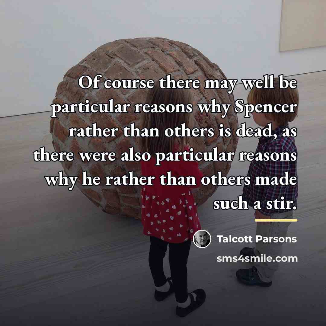 “Of course there may well be particular reasons why Spencer…” quote by Talcott Parsons