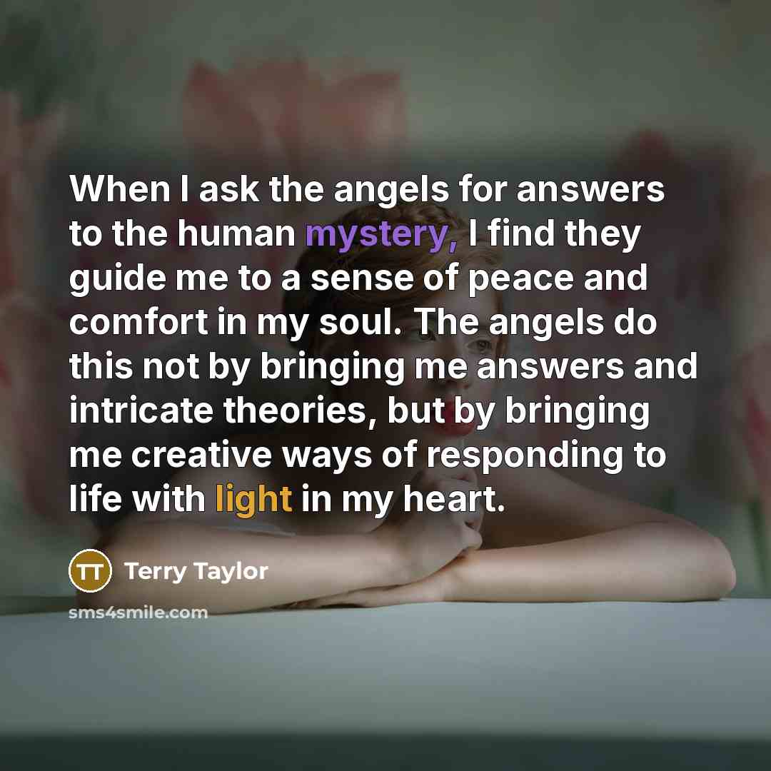 “When I ask the angels for answers to the human…” quote by Terry Taylor