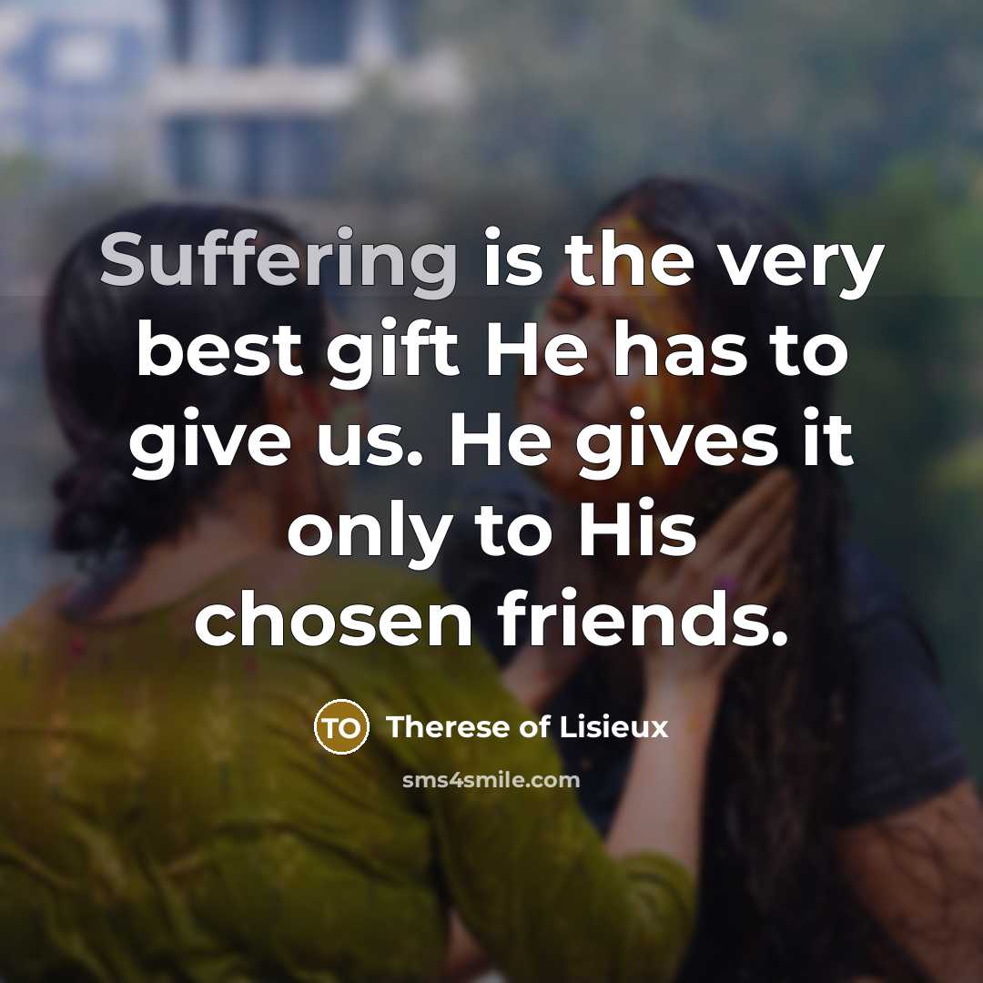 “Suffering is the very best gift He has to give…” quote by Therese of Lisieux