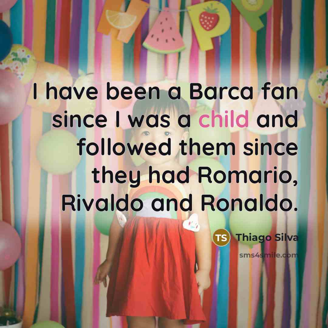 “I have been a Barca fan since I was a…” quote by Thiago Silva