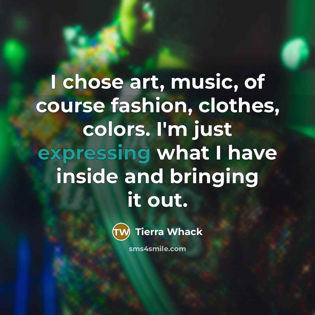 “I chose art, music, of course fashion, clothes, colors. I'm…” quote by Tierra Whack
