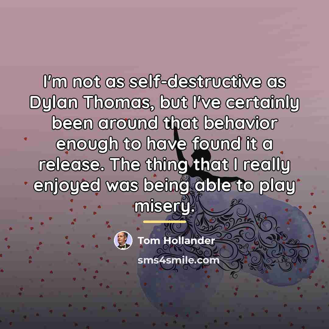 “I'm not as self-destructive as Dylan Thomas, but I've certainly…” quote by Tom Hollander