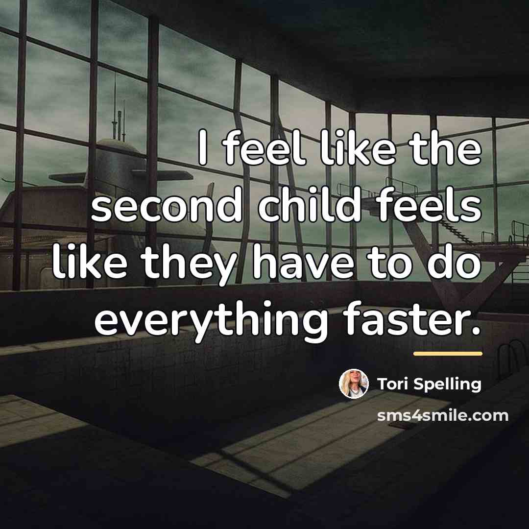 “I feel like the second child feels like they have…” quote by Tori Spelling