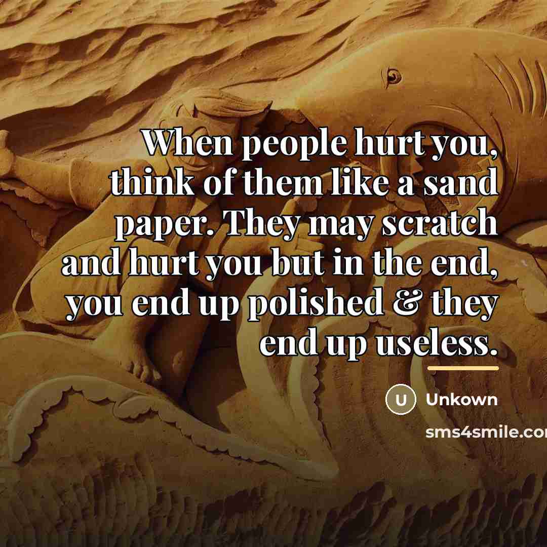 “When people hurt you, think of them like a sand…” quote by Unkown