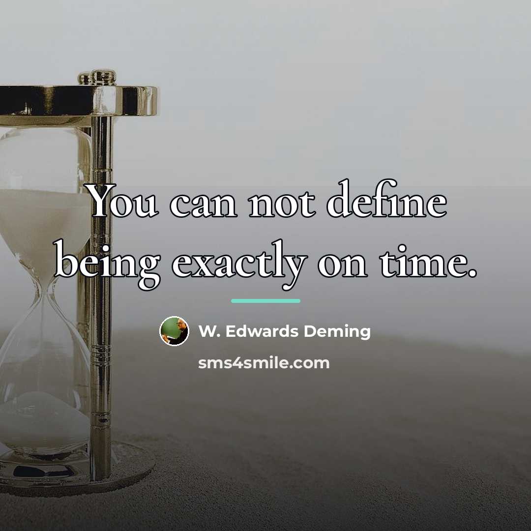 “You can not define being exactly on time.…” quote by W. Edwards Deming