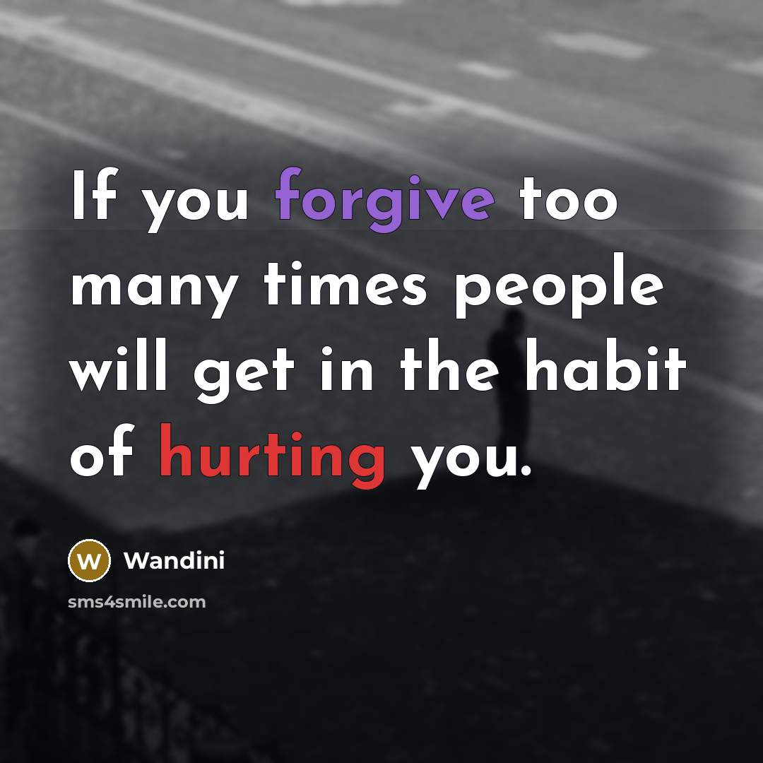 “If you forgive too many times people will get in…” quote by Wandini