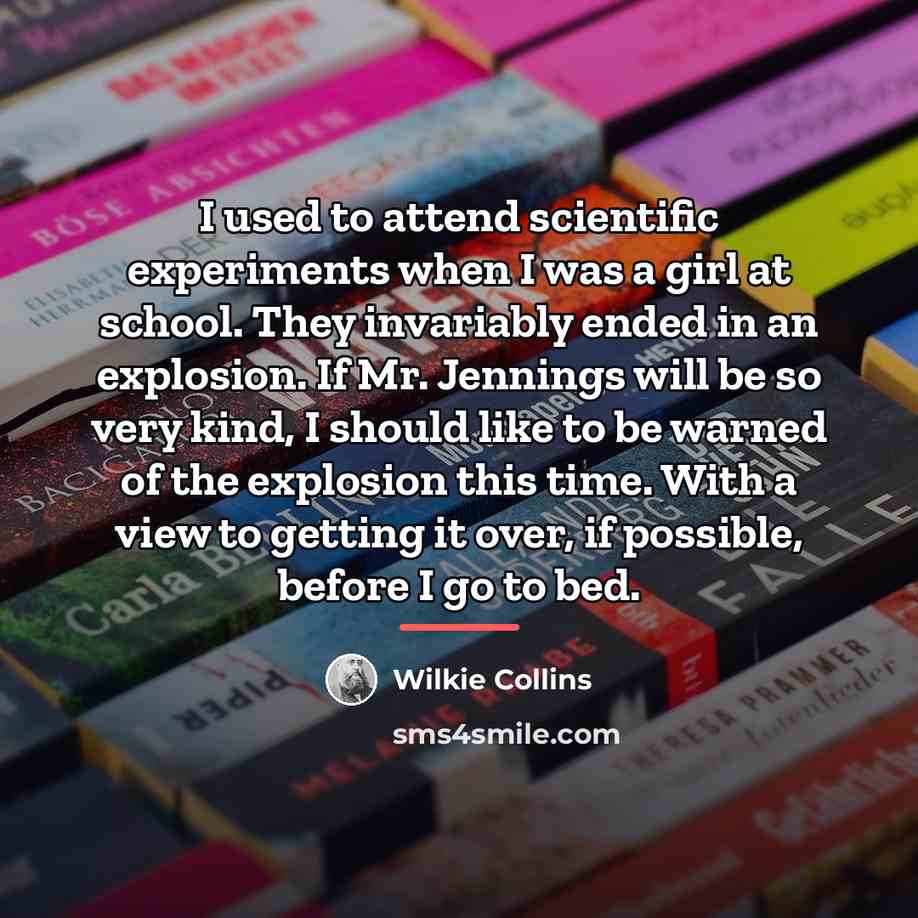 “I used to attend scientific experiments when I was a…” quote by Wilkie Collins