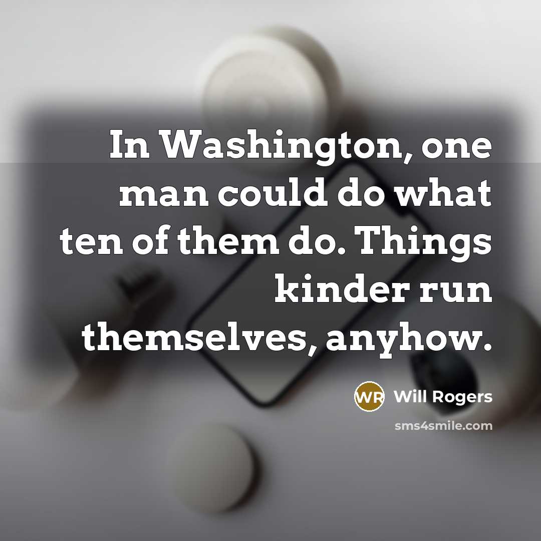 “In Washington, one man could do what ten of them…” quote by Will Rogers