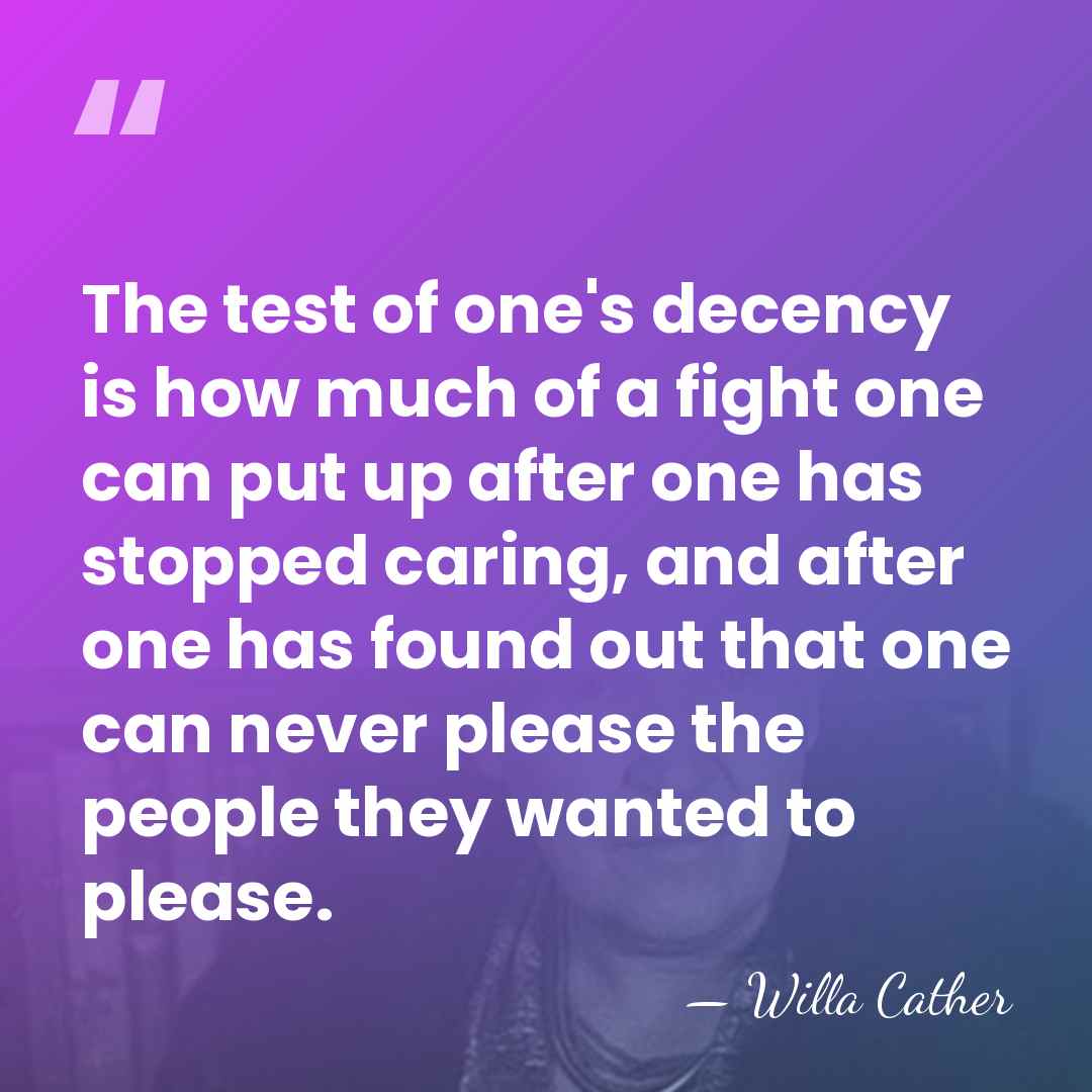 The test of one's decency is how much of a fight one&hellip; - Willa Cather